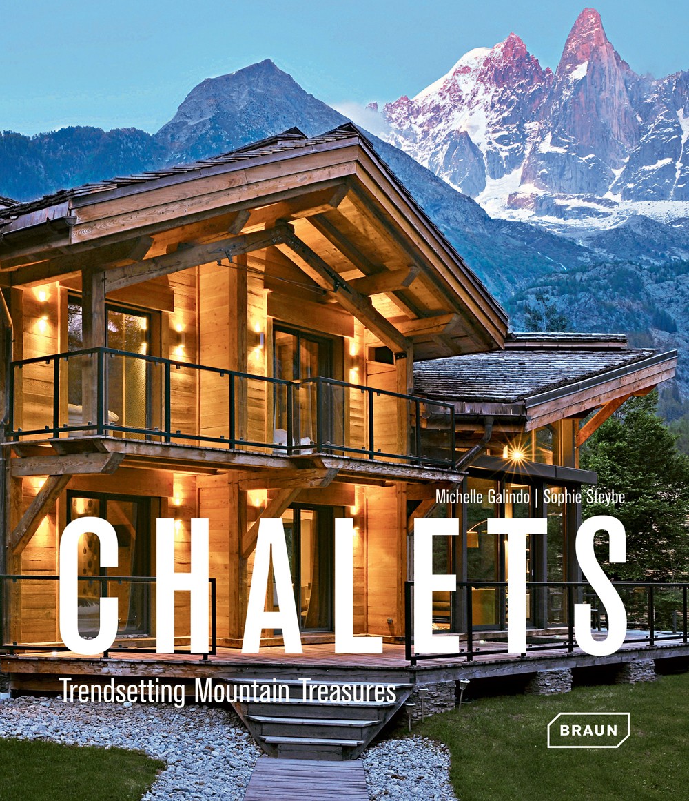 „Chalets. Trendsetting Mountain Treasures“ by Michelle Galindo | Sophie Steybe © Braun Publishing AG – 8268 Salenstein, Switzerland